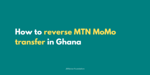 How to reverse MTN mobile money transfer in Ghana