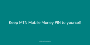 Keep MTN Mobile Money PIN to yourself