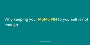 Why keeping your MoMo PIN to yourself is not enough